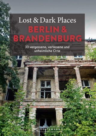Corinna Urbach, Christine Volpert: Lost & Dark Places Berlin und Brandenburg