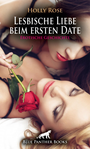 Holly Rose: Lesbische Liebe beim ersten Date | Erotische Geschichte