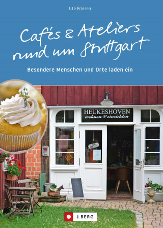 Ute Friesen: Cafés und Ateliers rund um Stuttgart