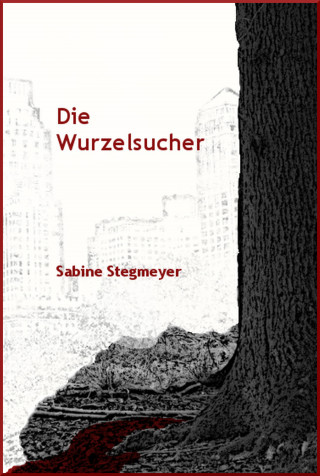 Sabine Stegmeyer: Die Wurzelsucher