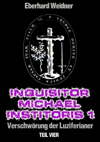 Eberhard Weidner: INQUISITOR MICHAEL INSTITORIS 1 - Teil Vier