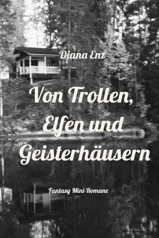 Diana Enz: Von Trollen, Elfen und Geisterhäusern