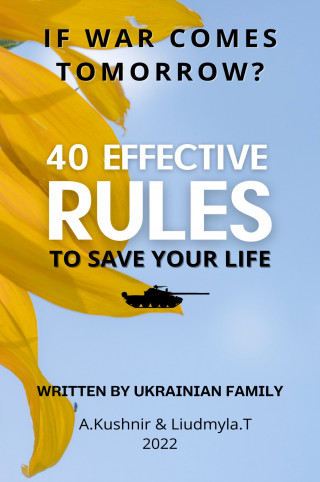 A. Kushnir, Liudmyla.T.: If war comes tomorrow? 40 effective rules to save your life. Written by Ukrainian family