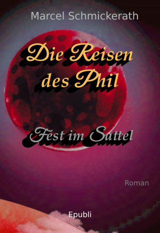 Marcel Schmickerath: Die Reisen des Phil - Fest im Sattel
