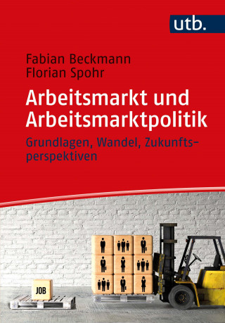 Fabian Beckmann, Florian Spohr: Arbeitsmarkt und Arbeitsmarktpolitik
