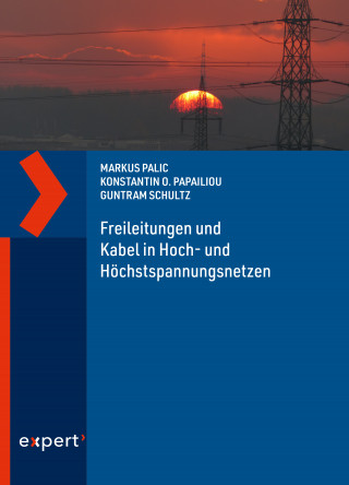 Markus Palic, Guntram Schultz, Konstantin O. Papailiou: Freileitungen und Kabel in Hoch- und Höchstspannungsnetzen
