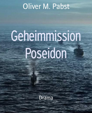 Oliver M. Pabst: Geheimmission Poseidon