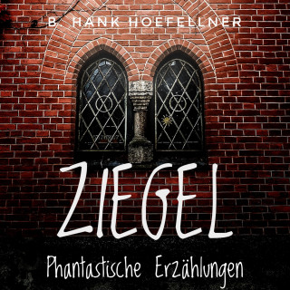 B. Hank Hoefellner: Ziegel - Phantastische Kurzgeschichten