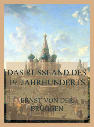 Ernst von der Brüggen: Das Russland des 19. Jahrhunderts