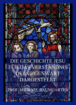 Prof. Michael Baumgarten: Die Geschichte Jesu für das Verständnis der Gegenwart dargestellt