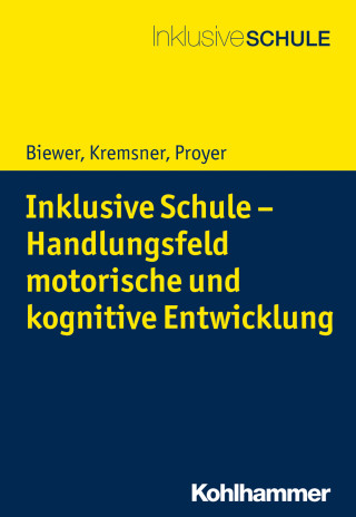 Gottfried Biewer, Gertraud Kremsner, Michelle Proyer: Inklusive Schule - Handlungsfeld motorische und kognitive Entwicklung