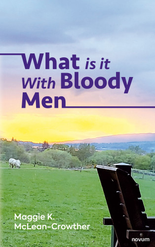 Maggie K. McLean-Crowther: What is it With Bloody Men