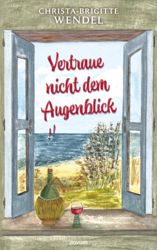 Christa-Brigitte Wendel: Vertraue nicht dem Augenblick