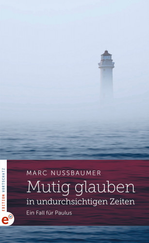 Marc Nussbaumer: Mutig glauben in undurchsichtigen Zeiten