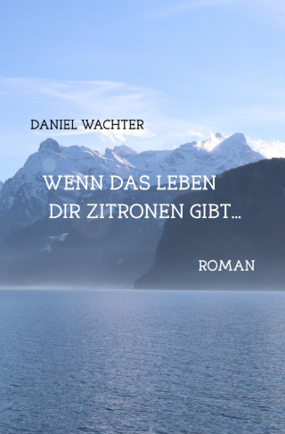 Daniel Wachter: Wenn das Leben dir Zitronen gibt...