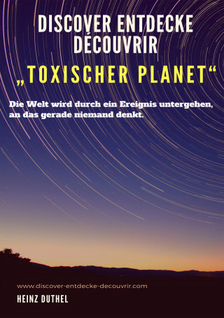 Heinz Duthel: Discover Entdecke Découvrir "Toxischer Planet"