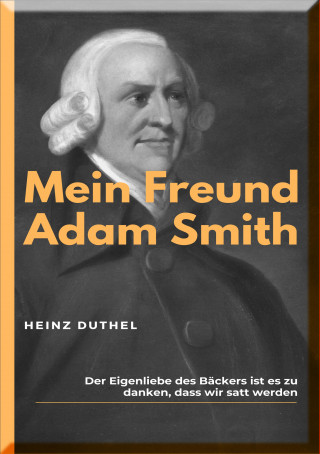 Heinz Duthel: MEIN FREUND ADAM SMITH