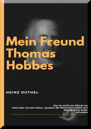 Heinz Duthel: MEIN FREUND THOMAS HOBBES