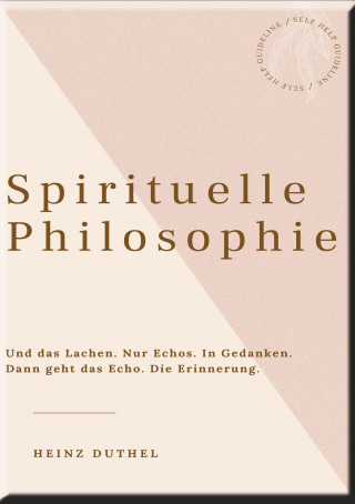 Heinz Duthel: HEINZ DUTHEL: SPIRITUELLE PHILOSOPHIE