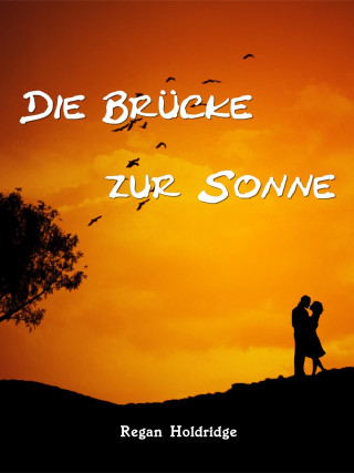 Regan Holdridge: Die Brücke zur Sonne