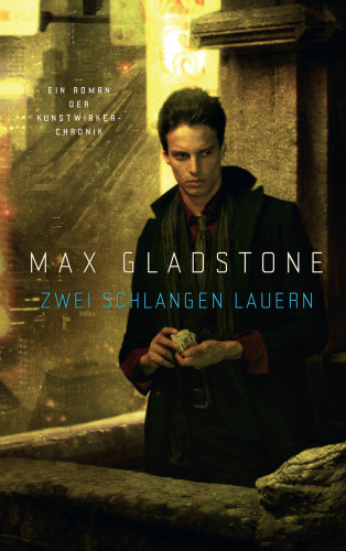 Max Gladstone: Zwei Schlangen lauern - Ein Roman der Kunstwirker-Chronik