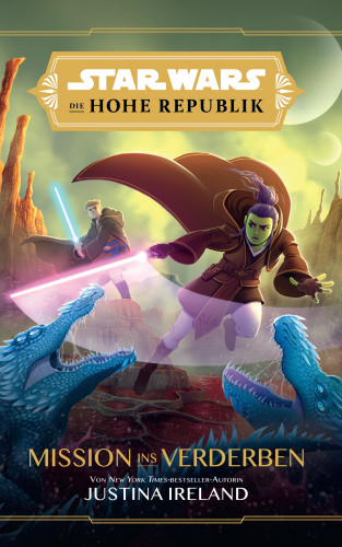 Justina Ireland: Star Wars: Die Hohe Republik Mission ins Verderben