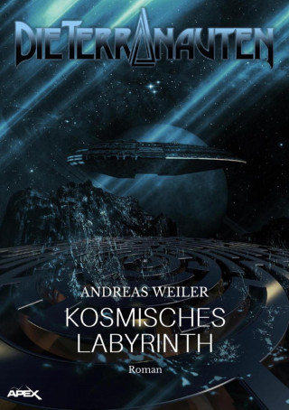 Andreas Weiler: DIE TERRANAUTEN: KOSMISCHES LABYRINTH