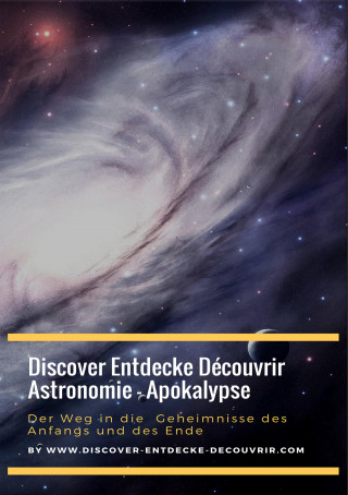 Heinz Duthel: Discover Entdecke Découvrir Astronomie - Apokalypse Der Weg in die Geheimnisse des Anfangs und des Ende