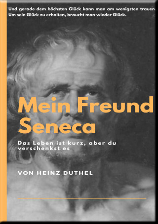 Heinz Duthel: MEIN FREUND SENECA