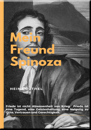 Heinz Duthel: MEIN FREUND SPINOZA