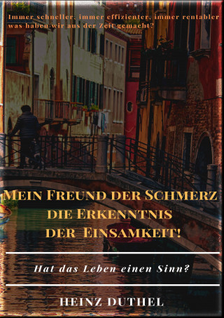 Heinz Duthel: MEIN FREUND DER SCHMERZ DER ERKENNTNIS - DIE EINSAMKEIT!