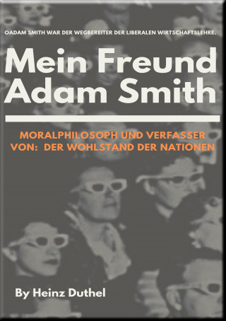 Heinz Duthel: Mein Freund Adam Smith - Moralphilosoph