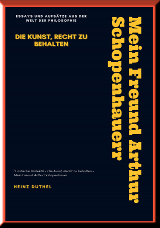 Heinz Duthel: MEIN FREUND ARTHUR SCHOPENHAUER