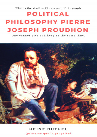 Heinz Duthel: Political Philosophy Pierre Joseph Proudhon