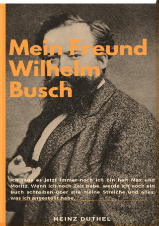 Heinz Duthel: Mein Freund Wilhelm Busch