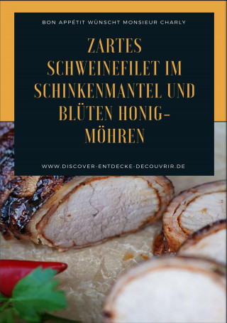 Heinz Duthel: Zartes Schweinefilet im Schinkenmantel und Blüten Honig-Möhren
