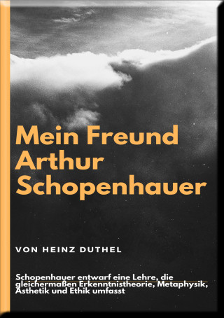 Heinz Duthel: Mein Freund Arthur Schopenhauer