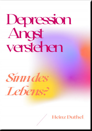 Heinz Duthel: Depression Angst verstehen