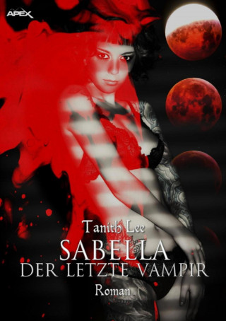Tanith Lee: SABELLA - DER LETZTE VAMPIR