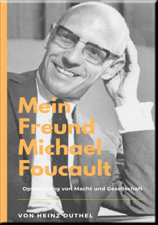 Heinz Duthel: Mein Freund Michael Foucault