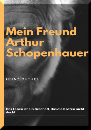 Heinz Duthel: Mein Freund Arthur Schopenhauer