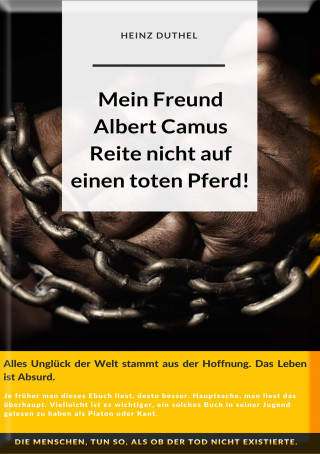 Heinz Duthel: Mein Freund Albert Camus. Reite nicht auf einen toten Pferd.