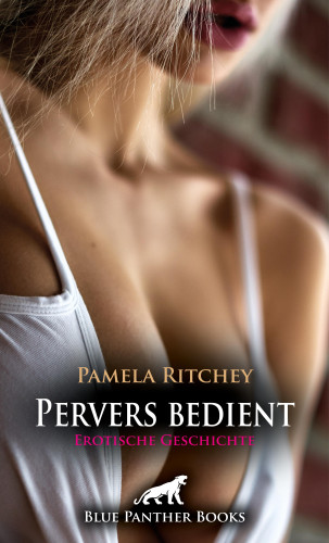 Pamela Ritchey: Pervers bedient | Erotische Geschichte