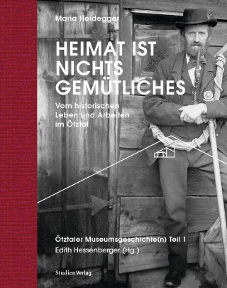 Maria Heidegger: Heimat ist nichts Gemütliches. Vom historischen Leben und Arbeiten im Ötztal