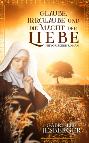 Gabrielle Jesberger-Günther: Glaube, Irrglaube und die Macht der Liebe