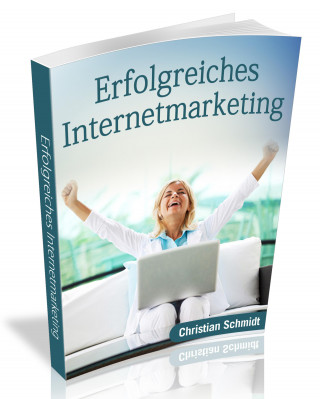 Christian Schmidt: Erfolgreiches Internetmarketing