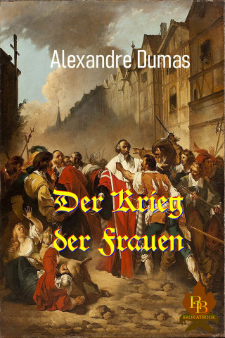 Alexandre Dumas: Der Krieg der Frauen