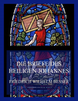 Friedrich Wilhelm Besser: Die Briefe des Heiligen Johannes