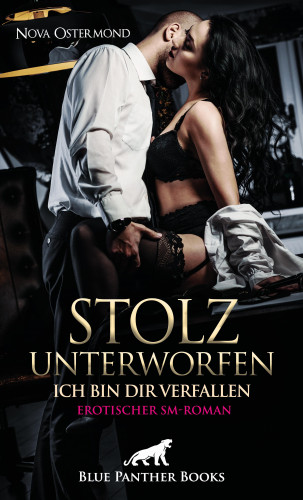 Nova Ostermond: Stolz unterworfen - Ich bin dir verfallen | Erotischer SM-Roman
