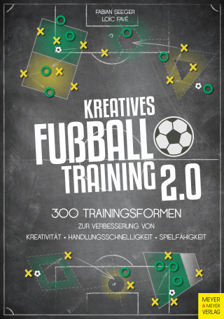 Fabian Seeger, Loic Favé: Kreatives Fußballtraining 2.0
